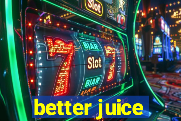 better juice