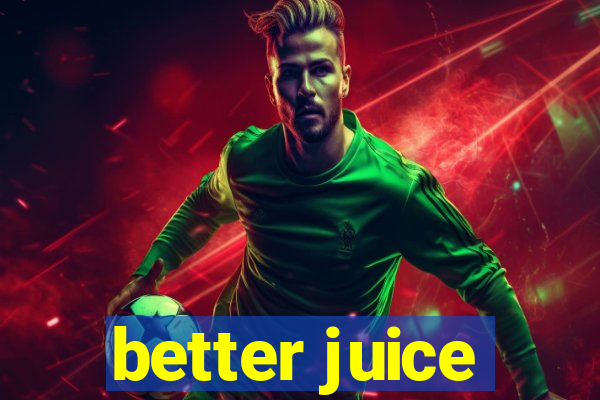 better juice