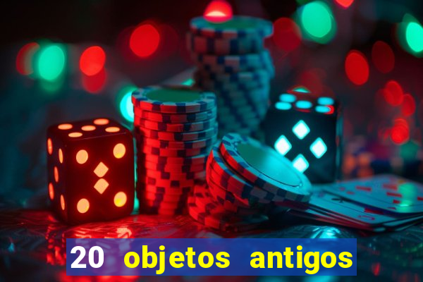 20 objetos antigos que hoje valem uma fortuna