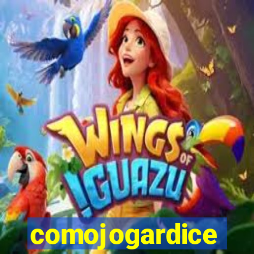 comojogardice