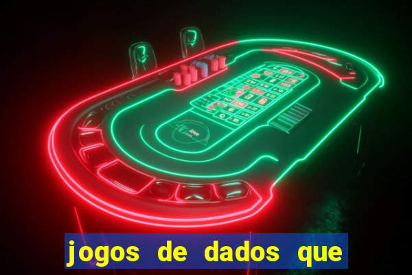 jogos de dados que ganha dinheiro