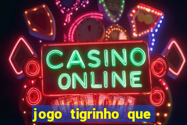 jogo tigrinho que da bonus no cadastro