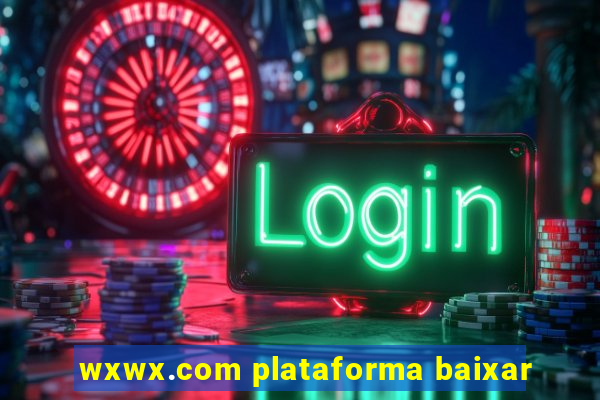 wxwx.com plataforma baixar