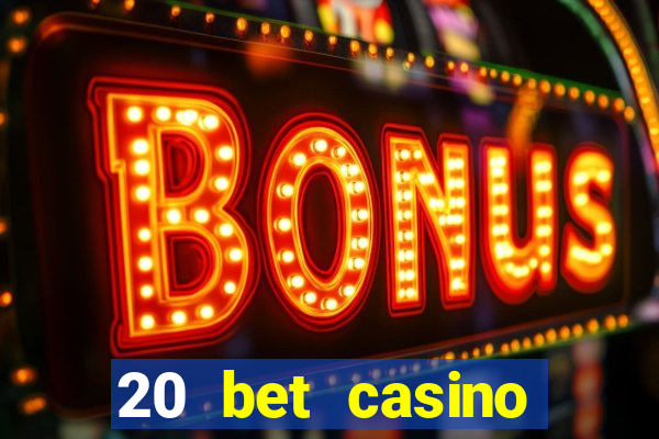 20 bet casino bonus ohne einzahlung