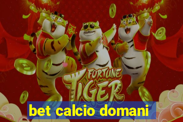 bet calcio domani