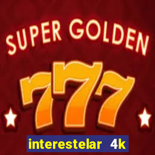 interestelar 4k dublado torrent