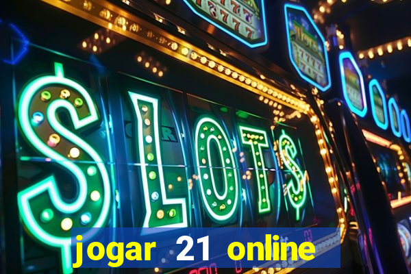 jogar 21 online valendo dinheiro