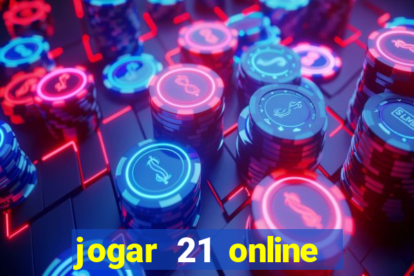 jogar 21 online valendo dinheiro