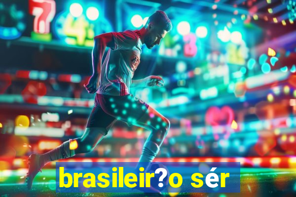 brasileir?o sér