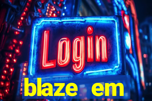 blaze em manuten莽茫o hoje