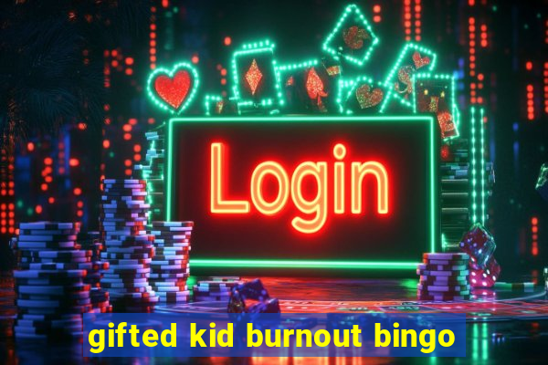 gifted kid burnout bingo