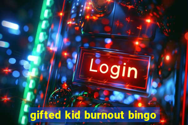 gifted kid burnout bingo