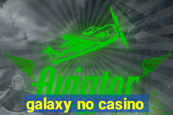 galaxy no casino