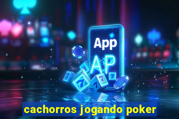 cachorros jogando poker