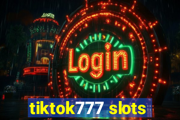 tiktok777 slots