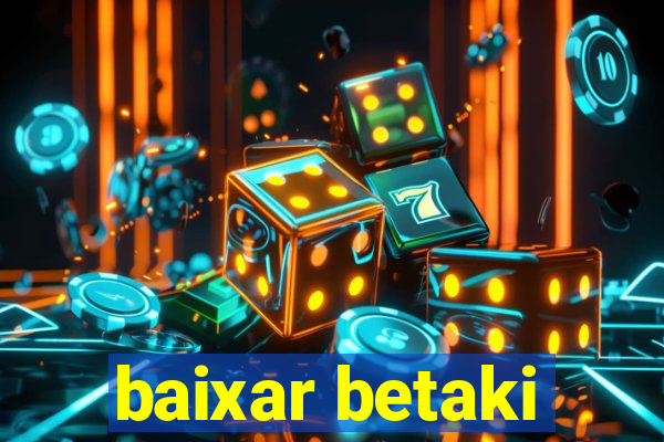 baixar betaki