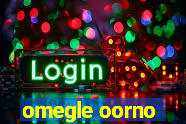 omegle oorno