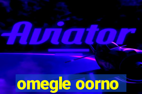 omegle oorno