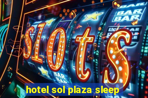 hotel sol plaza sleep