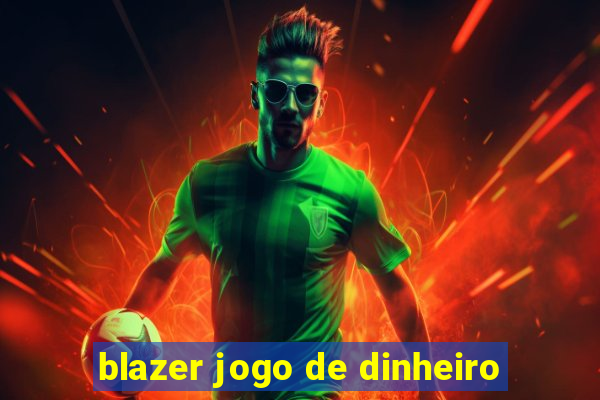 blazer jogo de dinheiro