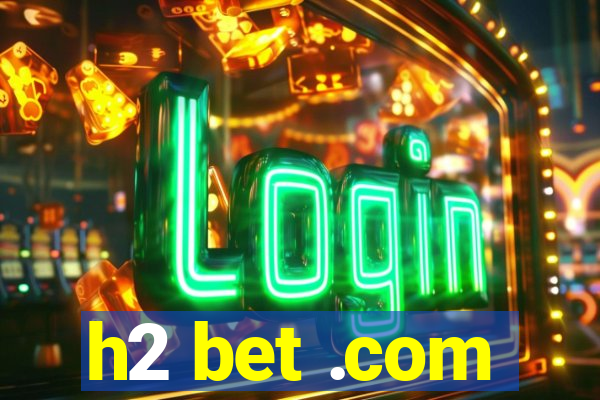 h2 bet .com