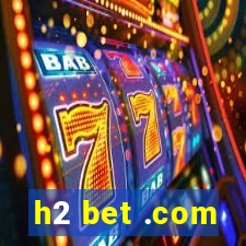 h2 bet .com