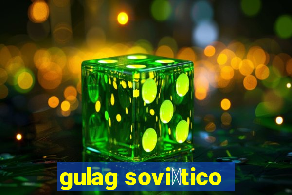 gulag sovi茅tico