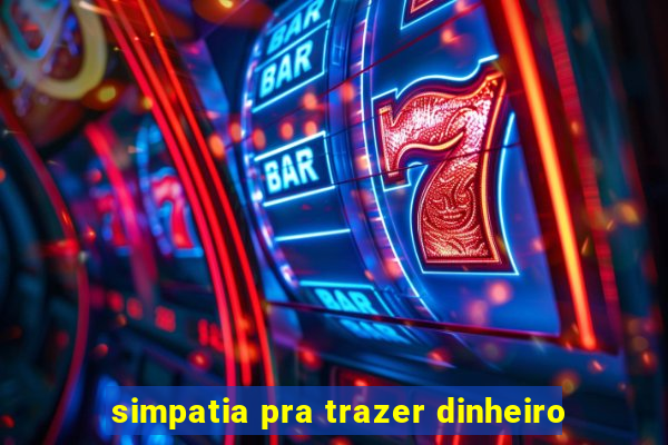 simpatia pra trazer dinheiro