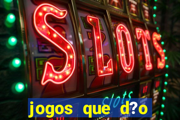 jogos que d?o muito dinheiro