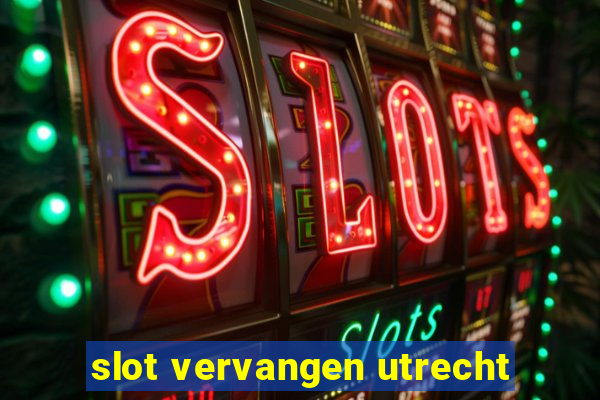 slot vervangen utrecht