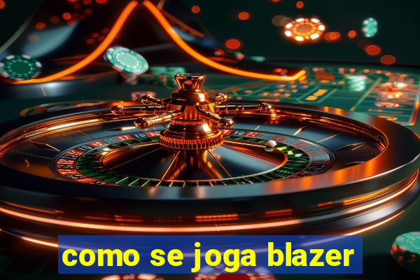 como se joga blazer