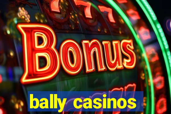 bally casinos