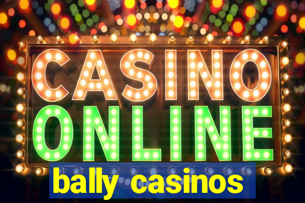 bally casinos