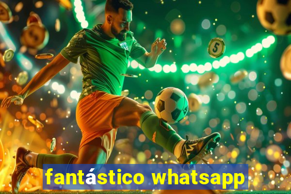 fantástico whatsapp