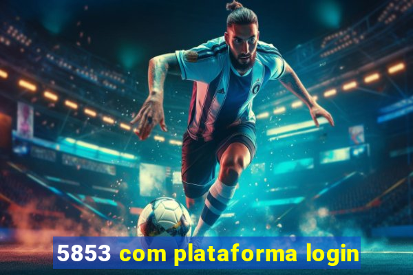 5853 com plataforma login