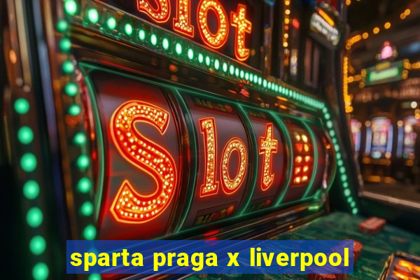 sparta praga x liverpool