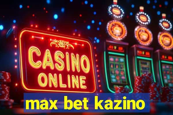 max bet kazino