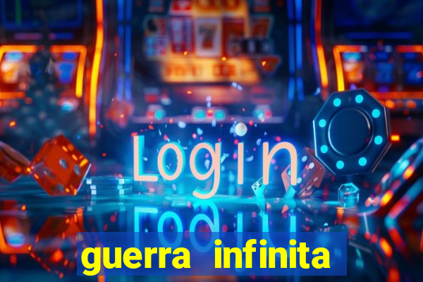 guerra infinita online dublado