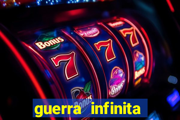 guerra infinita online dublado