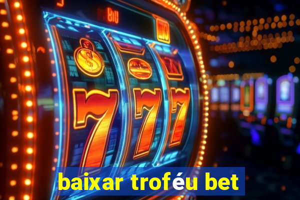 baixar troféu bet