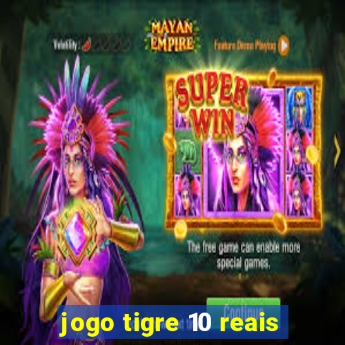 jogo tigre 10 reais