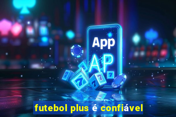 futebol plus é confiável