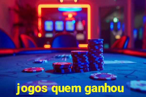 jogos quem ganhou