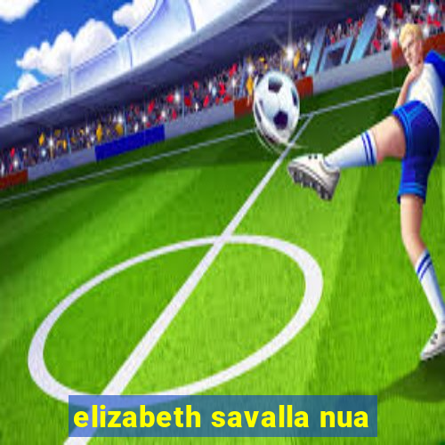 elizabeth savalla nua