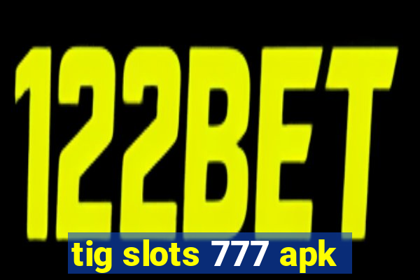 tig slots 777 apk