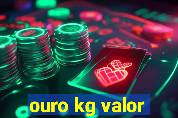 ouro kg valor