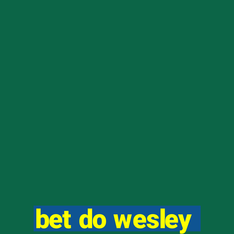 bet do wesley