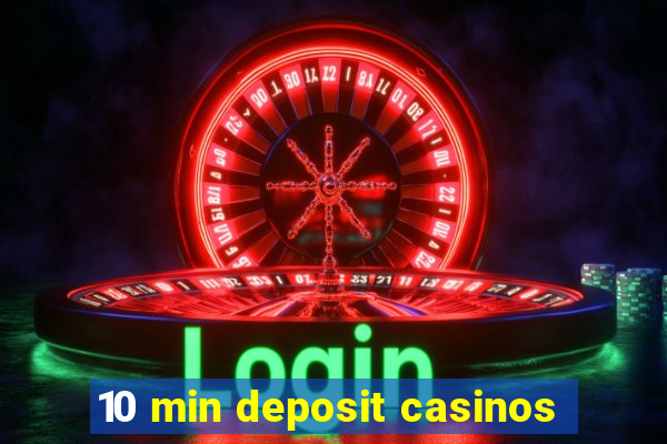 10 min deposit casinos