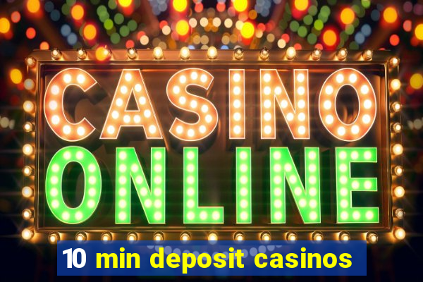 10 min deposit casinos