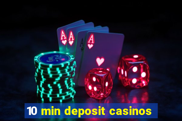 10 min deposit casinos